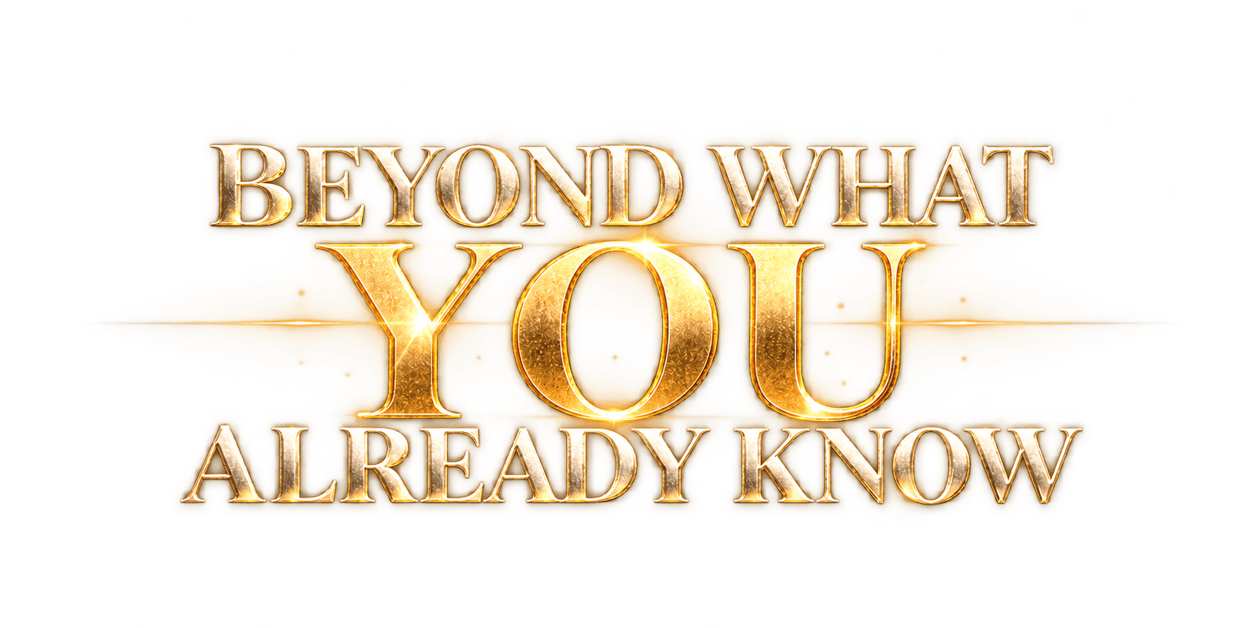 Beyond what you already know.