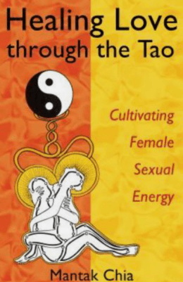 Book cover of 'Healing Love through the Tao: Cultivating Female Sexual Energy' by Mantak Chia